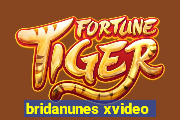 bridanunes xvideo